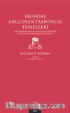 Hukuki Argümantasyonun Temelleri & Yargı Kararlarının Gerekçelendirilmesi Teorileri Hakkında Bir Araştırma