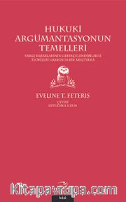 Hukuki Argümantasyonun Temelleri <br /> Yargı Kararlarının Gerekçelendirilmesi Teorileri Hakkında Bir Araştırma