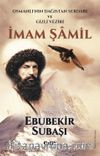 İmam Şamil & Osmanlı'nın Dağıstan Serdarı Ve Gizli Veziri