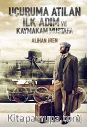 Uçuruma Atılan İlk Adım ve Kaymakam Mustafa
