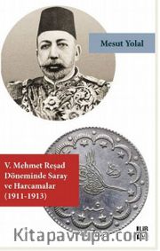 V. Mehmed Reşat Döneminde Saray ve Harcamalar (1911-1913)