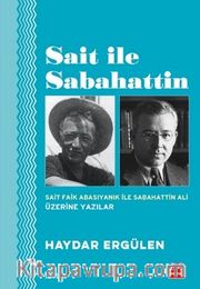 Sait İle Sabahattin <br /> Sait Faik Abasıyanık ile Sabahattin Ali Üzerine Yazılar