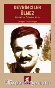 Devrimciler Ölmez <br /> Sinan Kazım Özüdoğru Kitabı