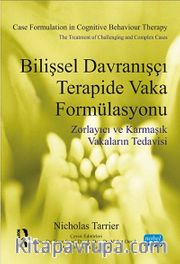 Bilişsel Davranışçı Terapide Vaka Formülasyonu <br /> Zorlayıcı ve Karmaşık Vakaların Tedavisi