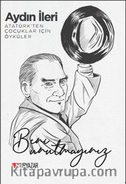 Beni Unutmayınız <br /> Atatürk'ten Çocuklar İçin Öyküler