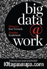Big Data @ Work <br /> Efsaneye Son Vermek, Fırsatları Keşfetmek