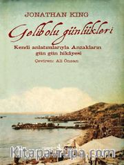 Gelibolu Günlükleri <br /> Kendi Anlatımlarıyla Anzakların Gün Gün Hikayesi