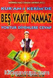 Kur'an-ı Kerim'de Beş Vakit Namaz Yoktur Diyenlere Cevap (Namaz-013)