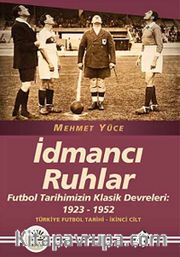 İdmancı Ruhlar / Futbol Türkiye Futbol Tarihi 2. Cilt <br /> Tarihimizin Klasik Devreleri: 1923-1952