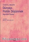 Dünyayı Politik Düşünmek & Agonistik Siyaset