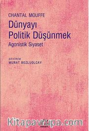 Dünyayı Politik Düşünmek <br /> Agonistik Siyaset