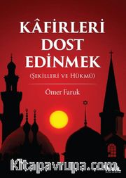 Kafirleri Dost Edinmek (Şekilleri ve Hükmü)