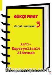 Silivri Defterleri 3 <br /> Anti-Emperyalizmle Aldatmak