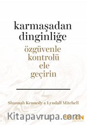 Karmaşadan Dinginliğe <br /> Özgüvenle Kontrolü Ele Geçirin