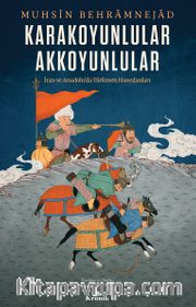 Karakoyunlular - Akkoyunlular <br /> İran ve Anadolu’da Türkmen Hanedanları