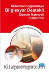Kuramdan Uygulamaya Bilgisayar Destekli Öğretim Materyali Geliştirme (Türkçe Eğitimi Uygulama Örnekleri)