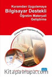 Kuramdan Uygulamaya Bilgisayar Destekli Öğretim Materyali Geliştirme (Türkçe Eğitimi Uygulama Örnekleri)