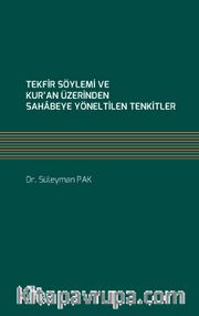 Tekfir Söylemi ve Kur’an Üzerinden Sahabeye Yöneltilen Tenkitler