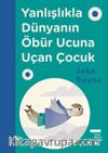 Yanlışlıkla Dünyanın Öbür Ucuna Uçan Çocuk (Ciltli)