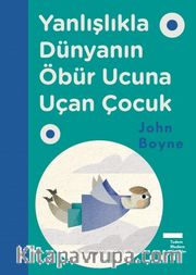 Yanlışlıkla Dünyanın Öbür Ucuna Uçan Çocuk (Ciltli)